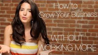 How To Grow Your Business Without Working More