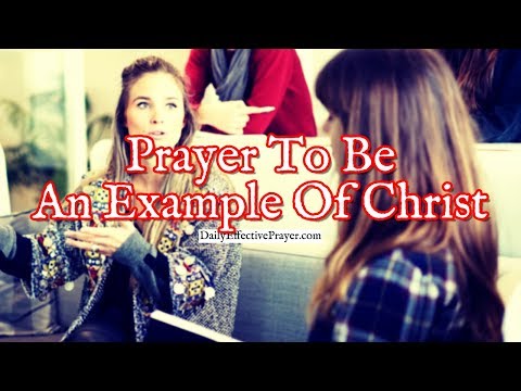 Prayer To Be Example Of Christ That Others Can Follow Video
