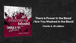 Charlie &amp; Jill LeBlanc - There Is Power In the Blood/Are You Washed In the Blood (Redeeming Blood)