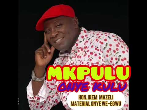 IKEM MAZELI - MKPULU ONYE KULU