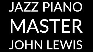 Meet John Lewis - Master of the Jazz Solo Piano