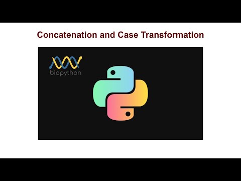 Bioinformatics with Biopython - Concatenation and Case Transformation