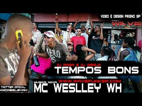 MC WESLLEY WH - TEMPOS BONS ( DJ ROSA & DJ DANILO ) www.WAVEFUNKSP.com