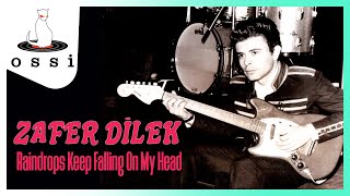 Zafer Dilek / Raindrops Keep Falling On My Head