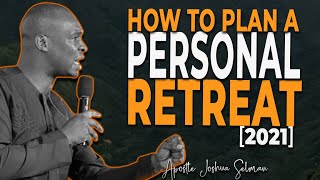 HOW TO PLAN A PERSONAL RETREAT ll APOSTLE JOSHUA SELMAN