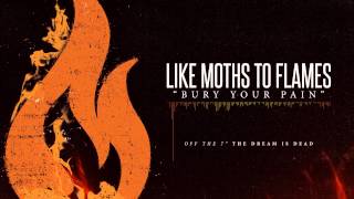Like Moths To Flames - Bury Your Pain