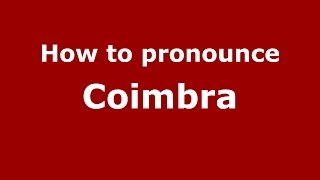 How to pronounce Coimbra