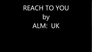 Reach To You by ALM UK