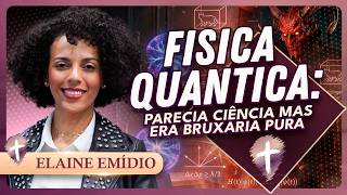 Como Satanás me Manipulava usando a Fisica Quântica ! | Elaine Emídio