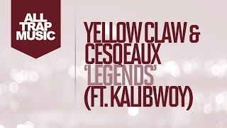 Yellow Claw & Cesqeaux - Legends Ft. Kalibwoy
