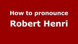 How to pronounce Robert Henri