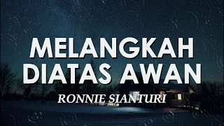Download lagu Ronnie Sianturi - Melangkah Diatas Awan (Lyric Video) mp3