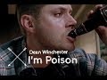 I'm poison | Dean Winchester