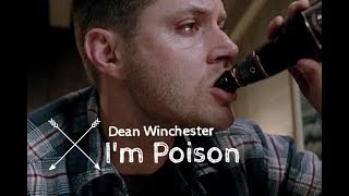 I&#39;m poison | Dean Winchester