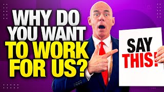 WHY DO YOU WANT TO WORK FOR US? (The BEST ANSWER to this TOUGH Interview Question in 2023!)