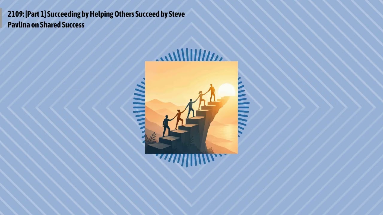 2109: [Part 1] Succeeding by Helping Others Succeed by Steve Pavlina on Shared Success | Optimal...