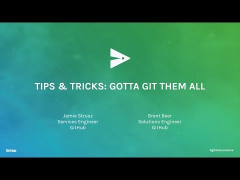 Tips & Tricks: Gotta Git Them All - GitHub Universe 2016