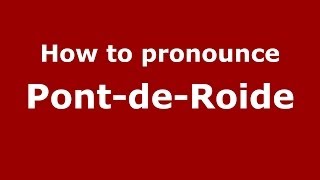 How to pronounce Pont-De-Roide