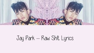 Jay Park - Raw Sh!t [Hang, Rom &amp; Eng Lyrics]