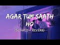 Agar Tum Saath Ho [Slowed+Reverb] Alka Yagnik & Arijit Singh || 8D Remix (Lofi Music Channel)