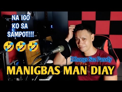 manigbas man diay (pakaslan Max Surban) Dhongs Saz parody