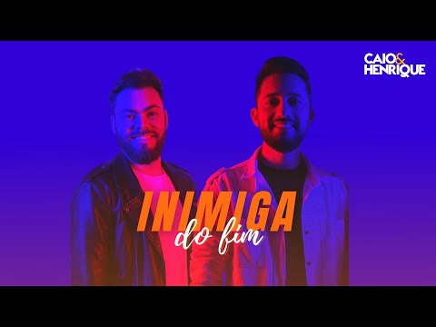 Inimiga Do Fim | Caio e Henrique