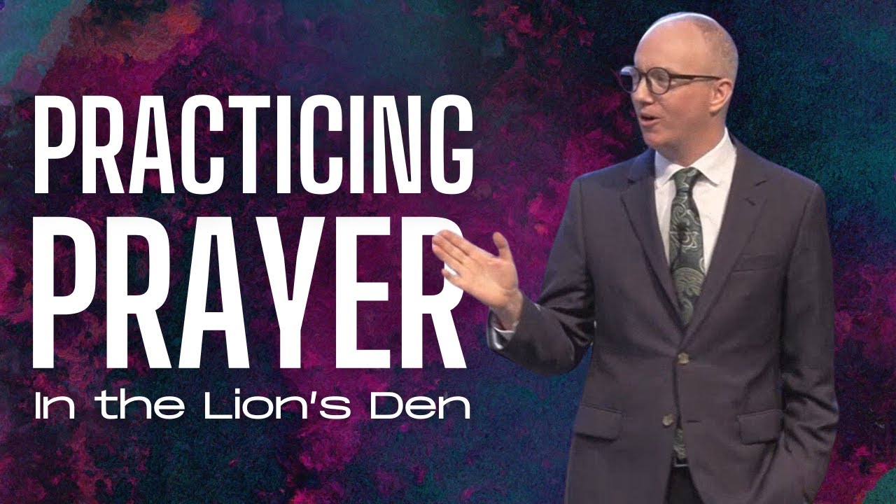 Practicing Prayer in the Lion's Den | Daniel 6:1-22 Sermon
