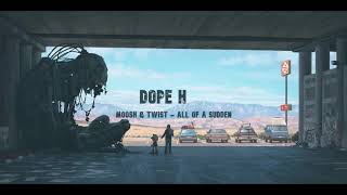 Moosh &amp; Twist - All Of A Sudden (Prod.By Dope H)