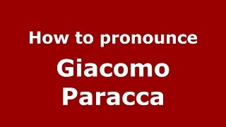 How to pronounce Giacomo Paracca