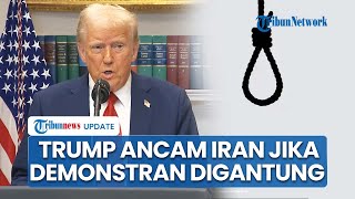 AS-Iran Tegang, Trump Ancam Teheran Jika Demonstran Lawan Pemerintah Bakal Dihukum Gantung
