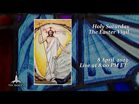 Holy Saturday Easter Vigil – April 8, 2023