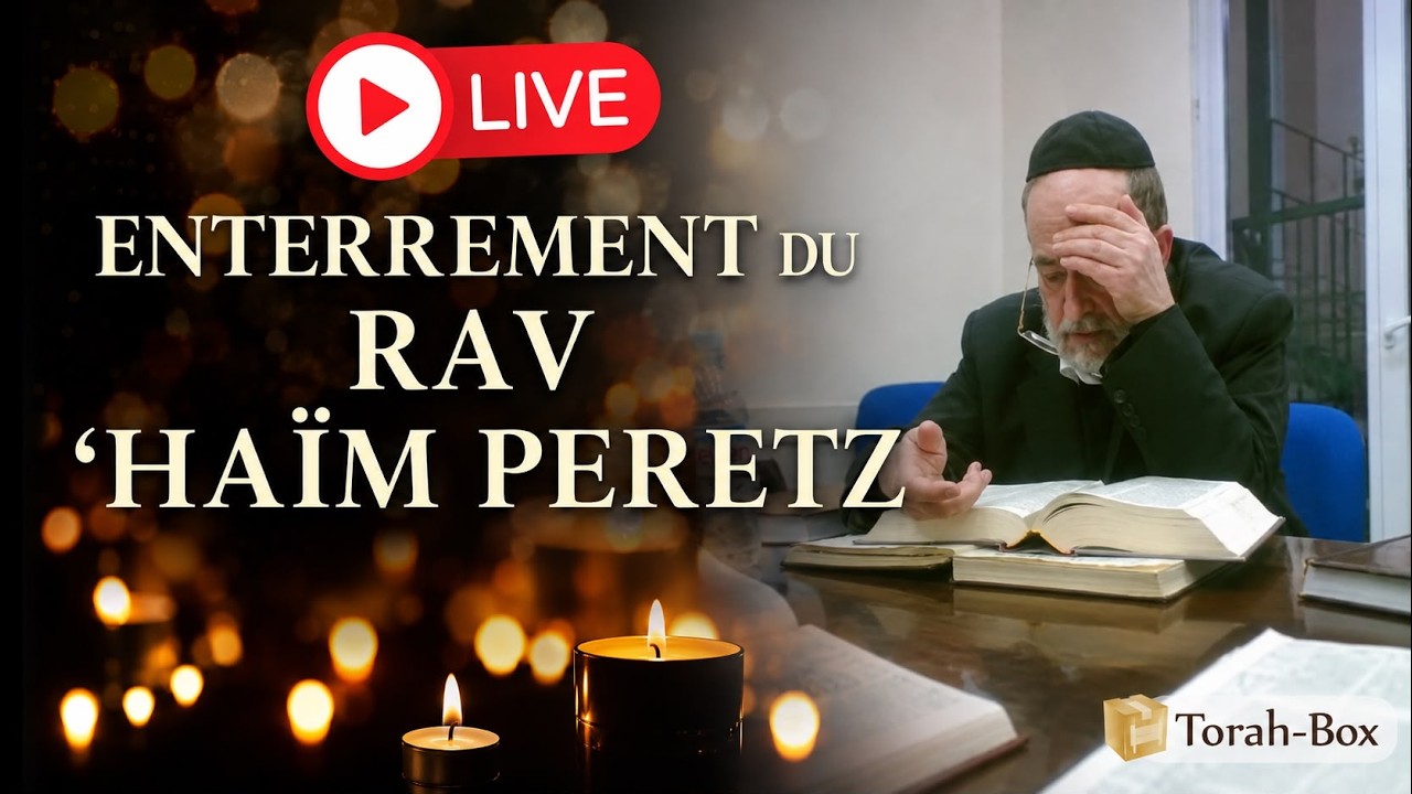 Lévaya du RAV 'HAÏM PERETZ en direct sur Torah-Box