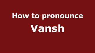 How to pronounce Vansh