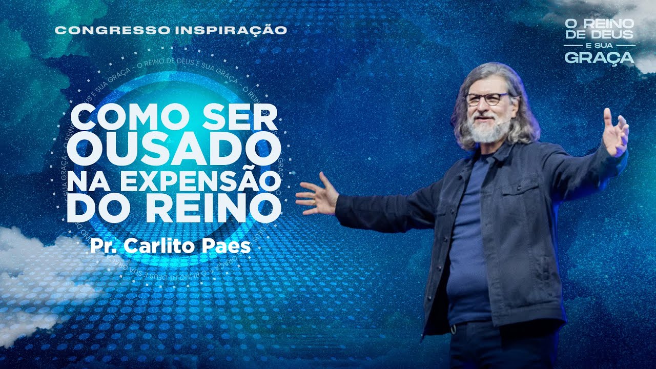 | Como ser ousado para a expansão do Reino | Pr. Carlito Paes | Congresso Inspiração 2024 |