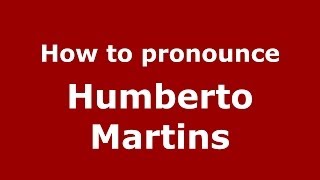 How to pronounce Humberto Martins