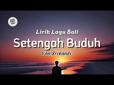 Lirik Lagu Bali - Setengah Buduh Oleh Yan Srikandi