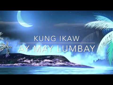 KUNG IKAW AY MAY LUMBAY