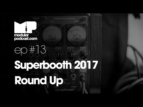 Modular Podcast Ep #13 - Superbooth 2017 Round Up