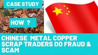 HOW CHINESE DO FRAUD IN COPPER METAL SCRAP BUSINESS  (1 million usd fraud)