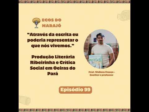 Produção Literária Ribeirinha e Crítica Social em Oeiras Pará com Wallace França - Ecos do Marajó 99