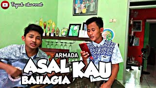 Download lagu ASAL KAU BAHAGIA - ARMADA (COVER) By Teguh ft.Andhika mp3