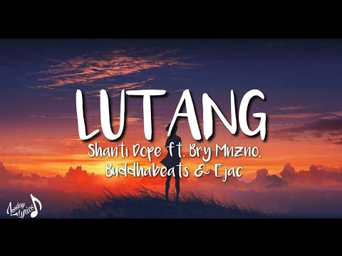 LUTANG - Shanti Dope ft. Bry Mnzno, Buddhabeats & Ejac (Lyrics)