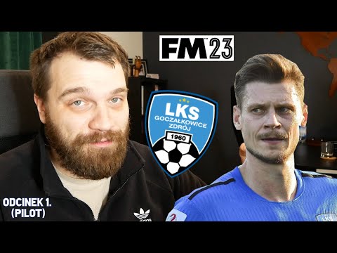 WIELKI LKS GOCZAŁKOWICE ZDRÓJ | odcinek 1. - "Początek" [pilot] | Football Manager 2023