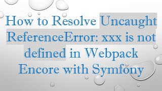 Download the video "How to Resolve Uncaught ReferenceError: xxx is not defined in Webpack Encore with Symfony"