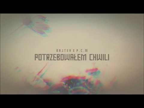 Bajtek x P.C.M  -  Potrzebowałem chwili