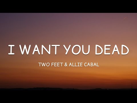 Two Feet & Allie Cabal - I Want You Dead (Lyrics)🎵
