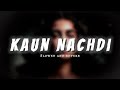 Kaun Nachdi | Slowed and reverb | Lo-fi song