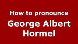 How to pronounce George Albert Hormel
