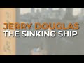 Jerry Douglas - The Sinking Ship (Official Audio)