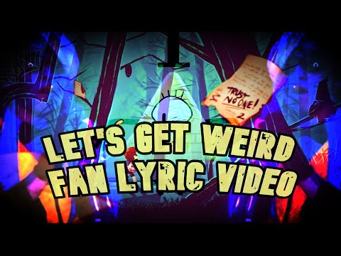 GRAVITY FALLS BILL CIPHER SONG Let's Get Weird Fan (Lyric Video)